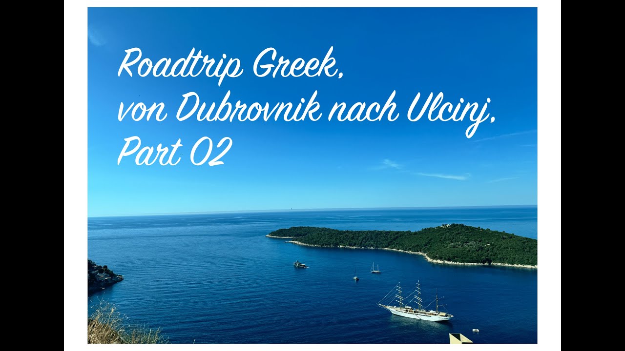 Roadtrip Greece, Dubrovnik - Ulcinj, Part 02