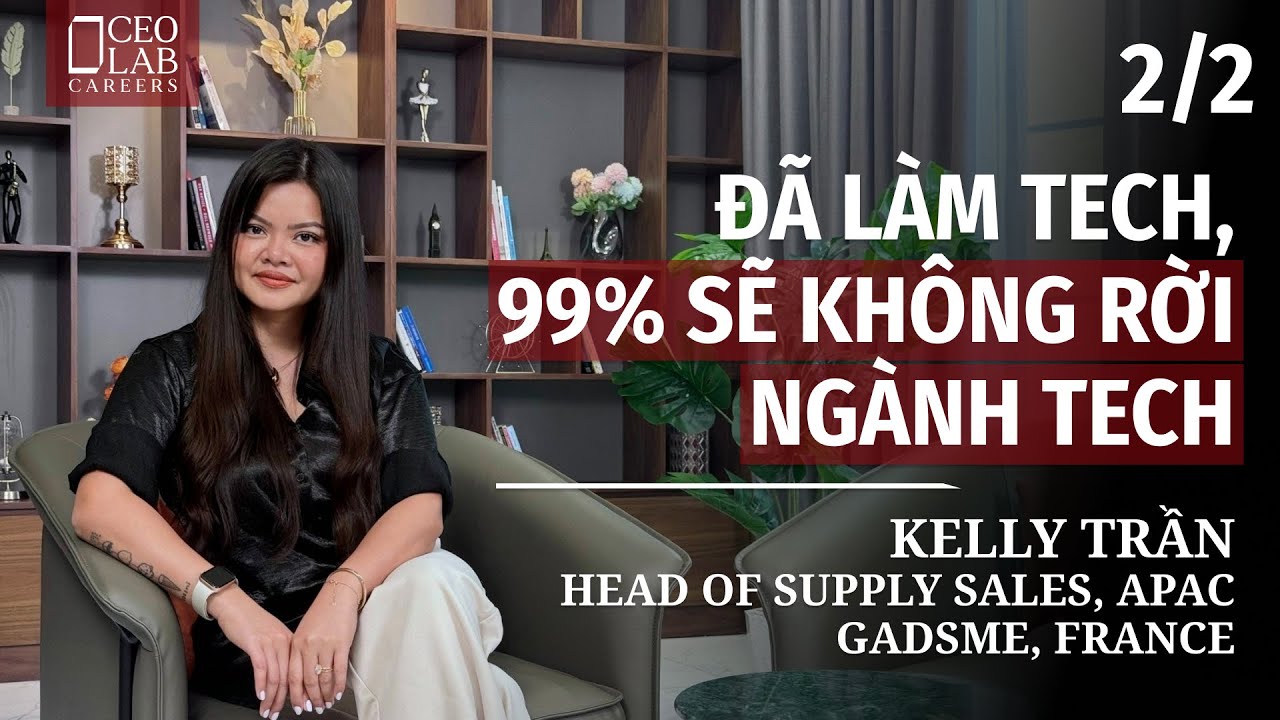 Đã làm Tech, 99% sẽ không rời ngành Tech - Kelly Trần - Head of Supply Sales, APAC - GADSME, France