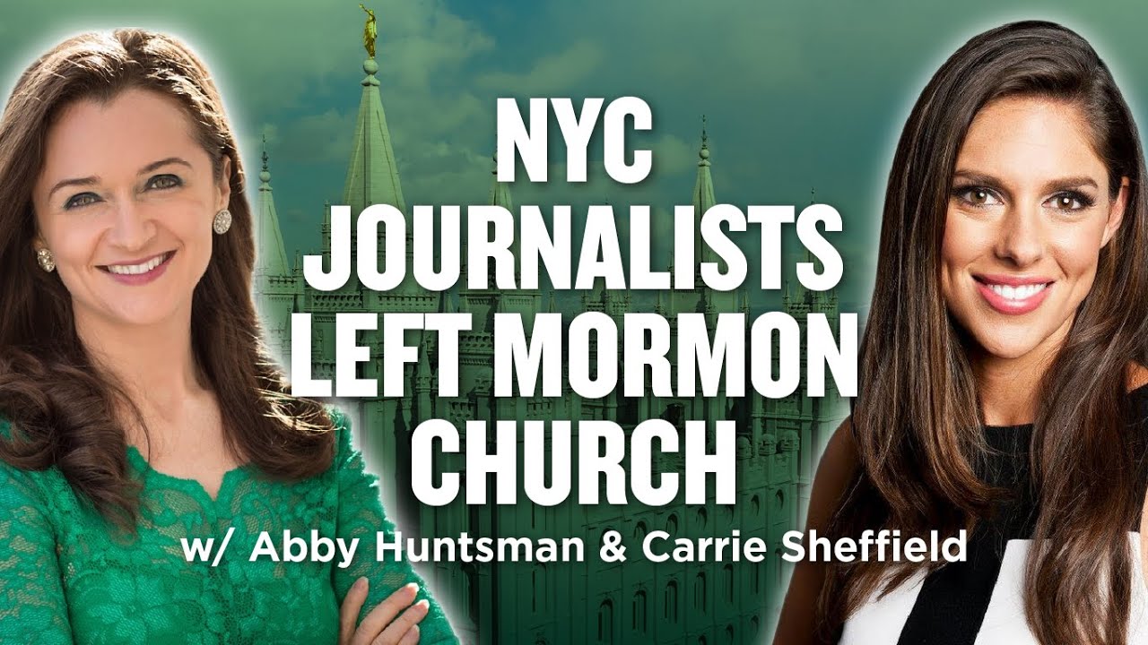 Journalists Abby Huntsman and Carrie Sheffield Leave Mormonism | Ep. 661