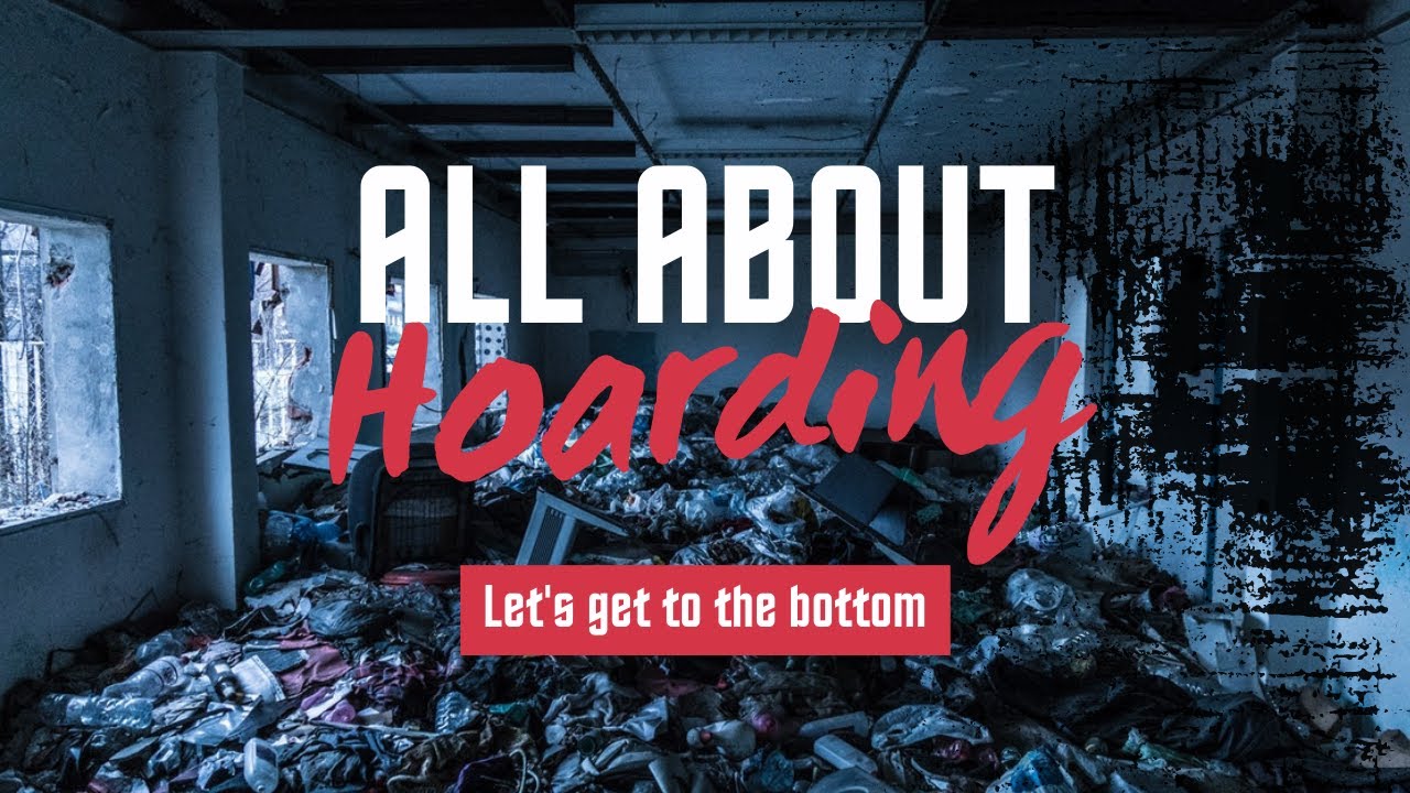 All About HOARDING - Let's Get to the Bottom of it !