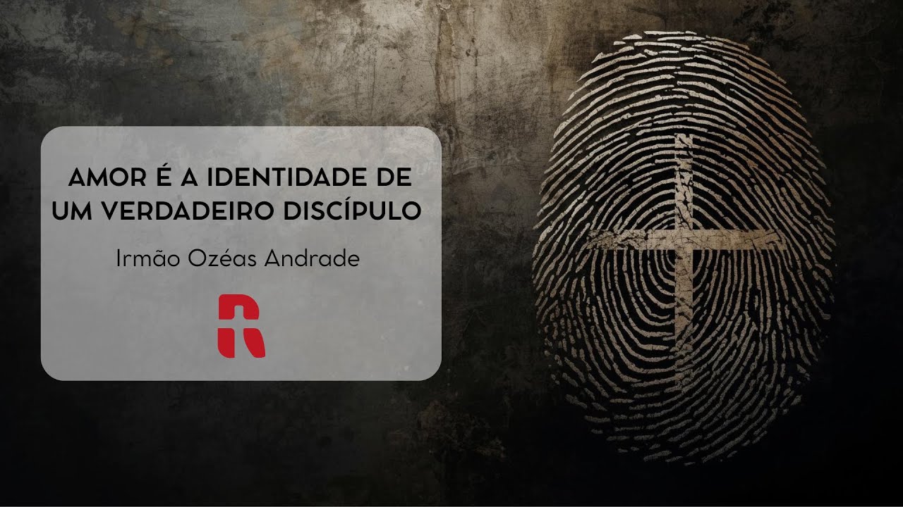 Amor é a identidade de um verdadeiro discípulo | Irmão Ozéas Andrade