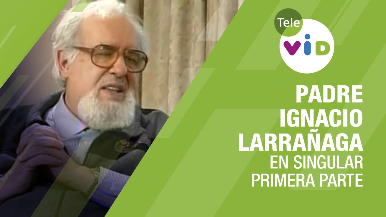 Testimonio de vida Padre Ignacio Larrañaga, primera parte 🎙 En Singular - Tele VID