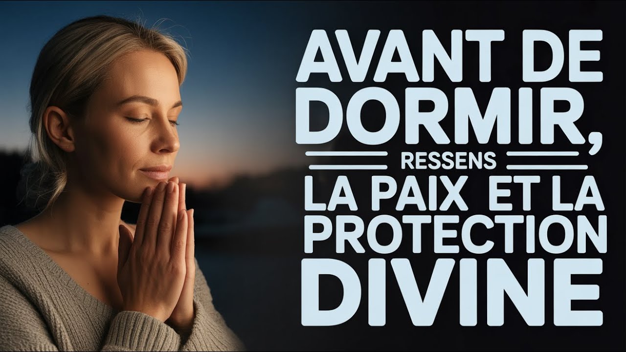 Avant de dormir, fais cette prière et sens-toi en sécurité