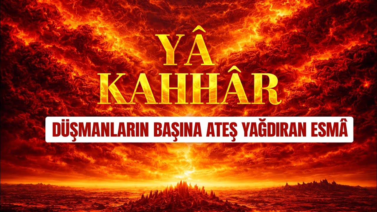 Düşmanların Başına Ateş Yağdıran Esmâ - Yâ Kahhâr / İbn-i Arabi hazretleri 