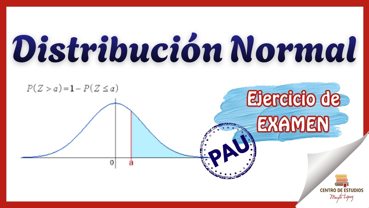Distribución NORMAL explicada - Ejercicio de EXAMEN PAU