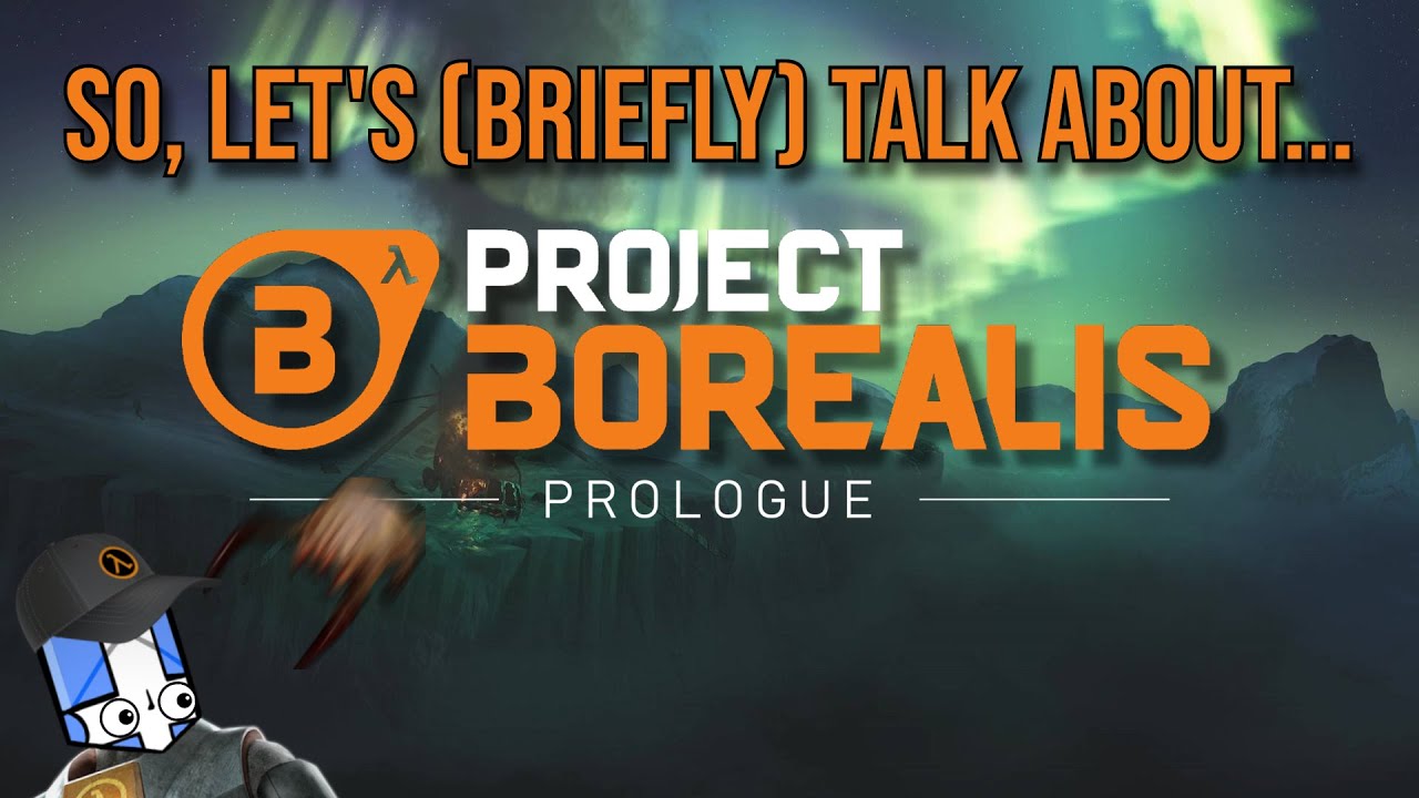So, let's (briefly) talk about... Project Borealis: Prologue