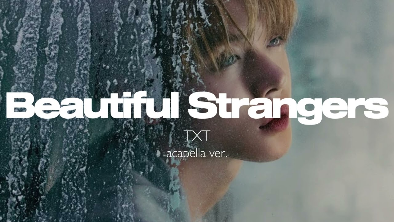 TXT - Beautiful Strangers (clean acapella)