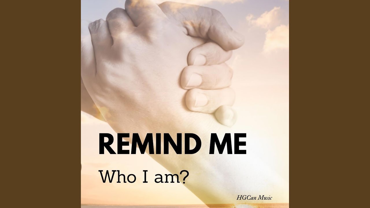 Remind me who I am