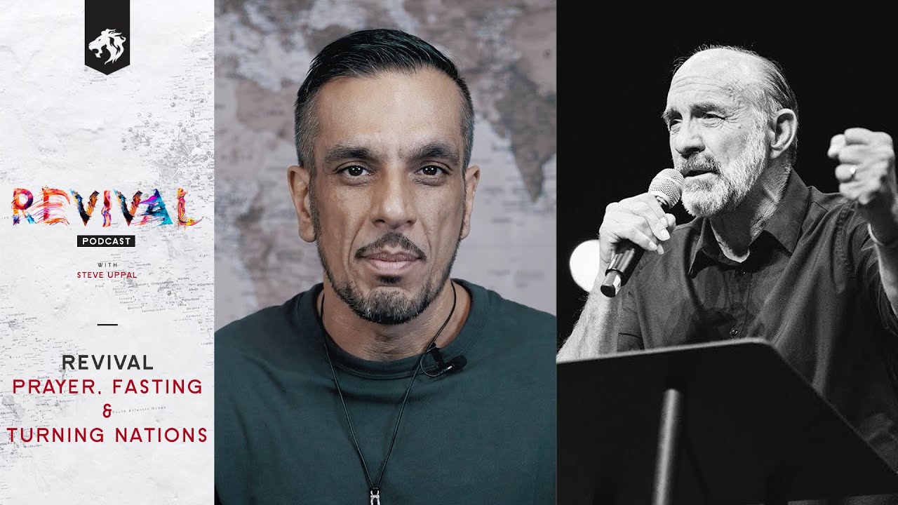 11. Revival Podcast with Steve Uppal: Revival: Prayer, Fasting & Turning Nations