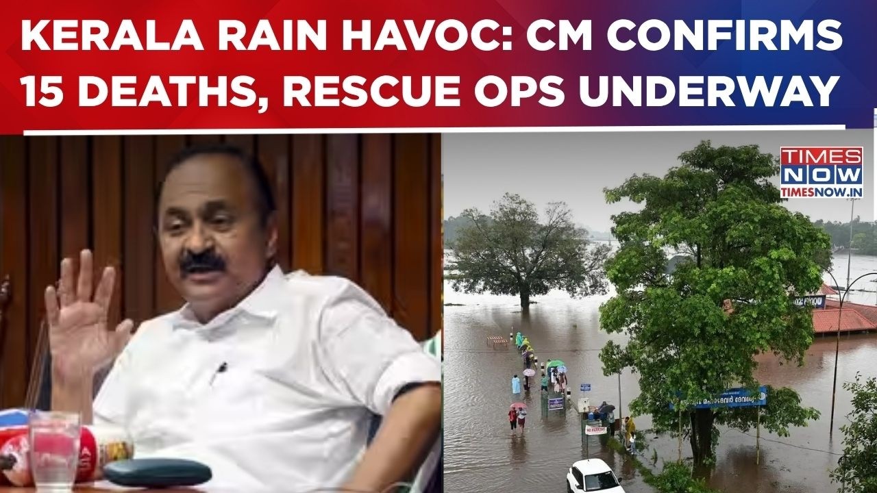 Kerala Rain Fury: CM Satheesan Confirms Death Toll Rises To 15; Rescue Ops Intensify Across State
