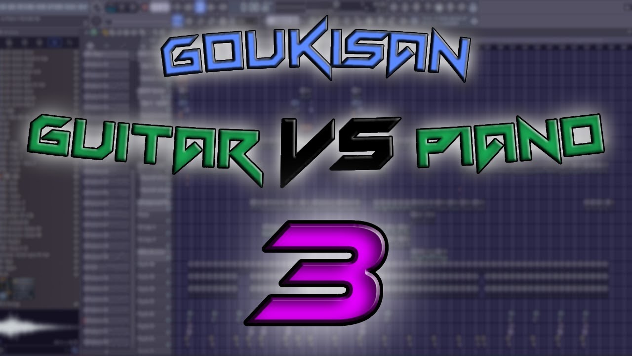 Goukisan - Guitar vs Piano 3 [FL Studio Recreation]