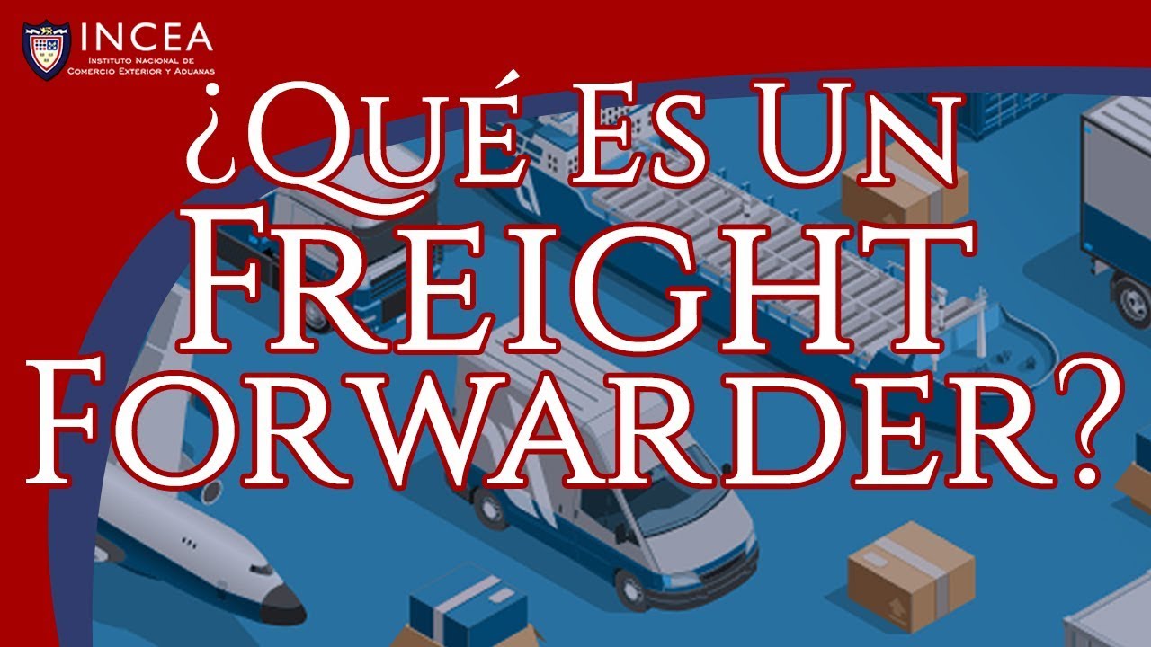 Freight Forwarder: ¿Qué es? ¿Cómo Conseguir Empresa de Transporte?