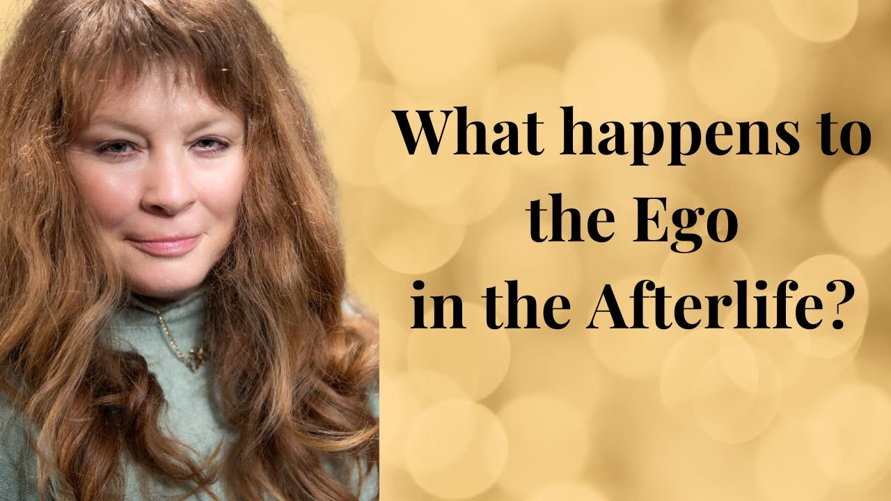 What Happens to our Ego in the Afterlife? From a Spirit Guide