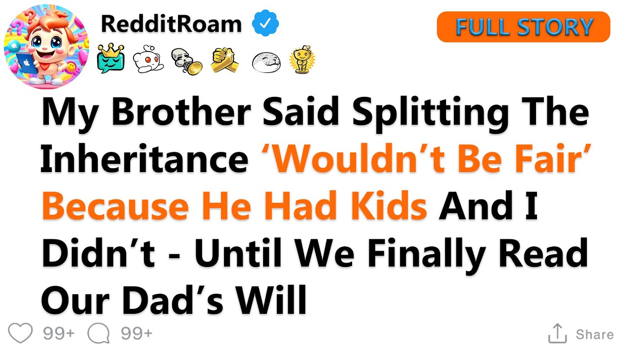My Brother Claimed He Deserved More Of The Inheritance Since He Had Children, But Our Dad’s Will...