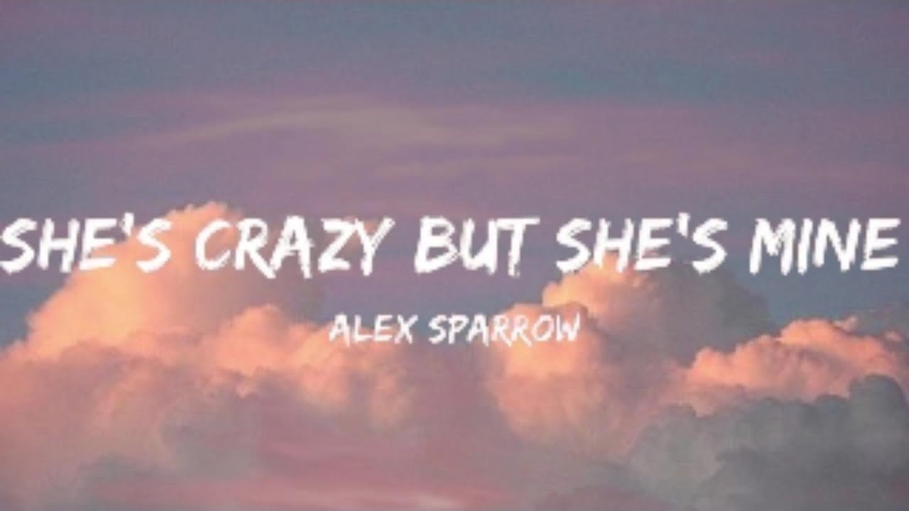 Alex Sparrow- She's Crazy But She's Mine (Lyrics Video)