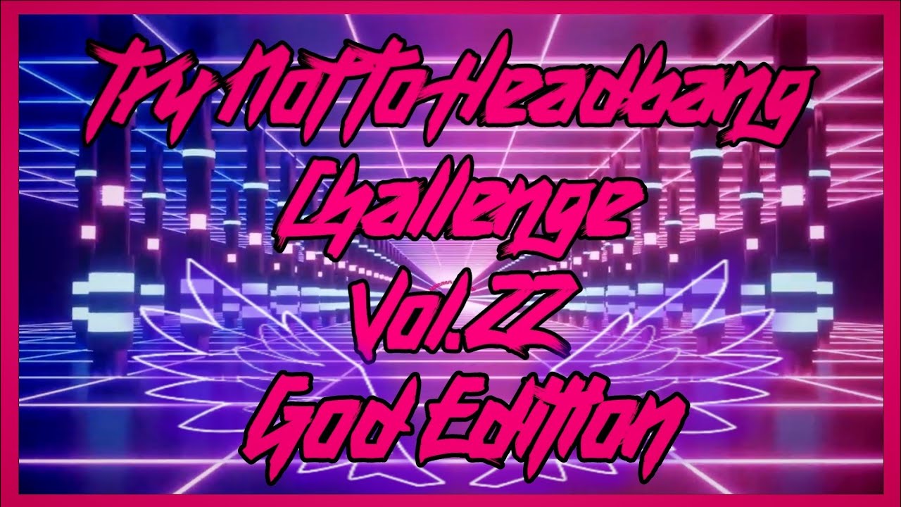 Try Not To Headbang Challenge (Vol.22)