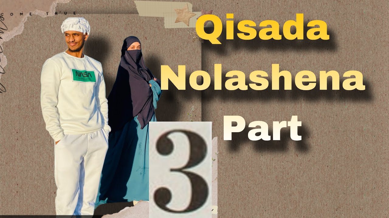 Waxan galay safar haben iyo malin ah si an u arko Zamiyo QISADA NOLSHENA P3