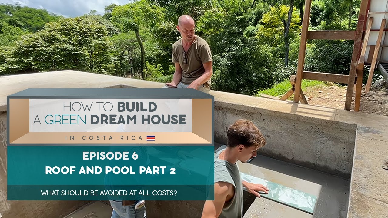 How to build a Green Dream House in Costa Rica I Episode 6 I Roof and Pool Part 2