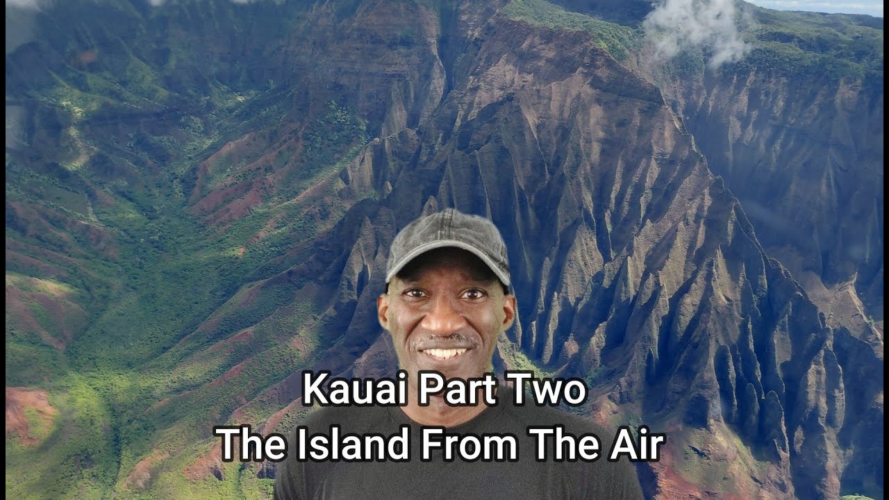Kauai Part Two, The Island from The Air