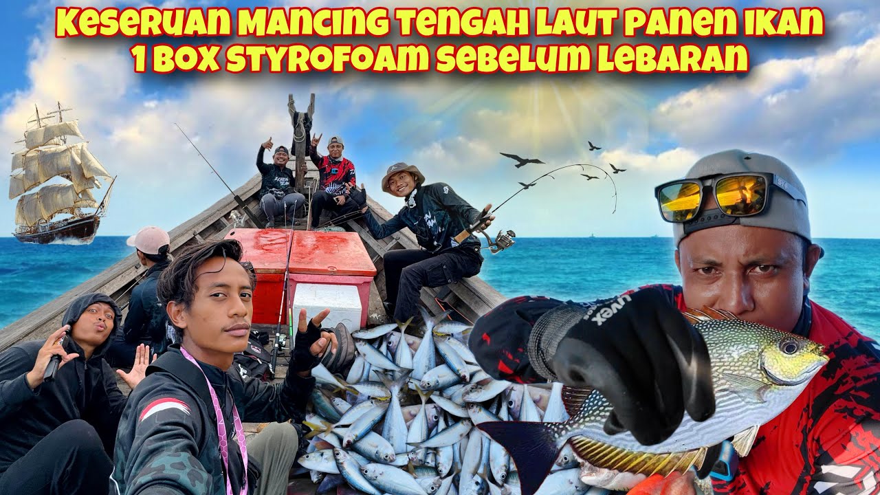 AKHIRNYA MANCING DI TENGAH LAUT SEBELUM LEBARAN AUTO PANEN 1 BOX IKAN