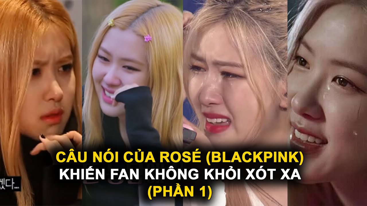Những câu nói của Rosé (Blackpink) khiến fan không khỏi xót xa (Phần 1)