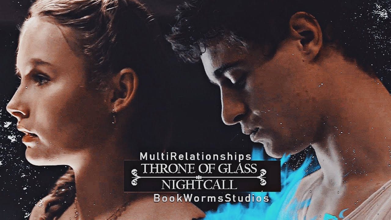 {Throne of Glass  •  MultiRelationships} NightCall...  | BookWormsStudios