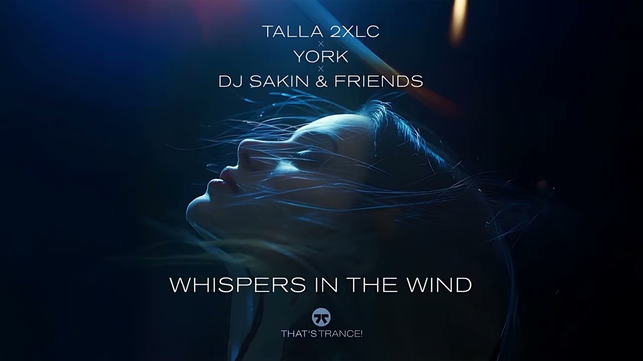 Talla 2XLC, YORK & DJ Sakin & Friends - Whispers In The Wind