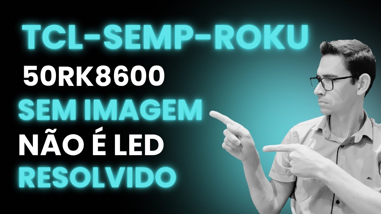 TV TCL SEMP 50RK8600 ACENDE A TELA SEM IMAGEM