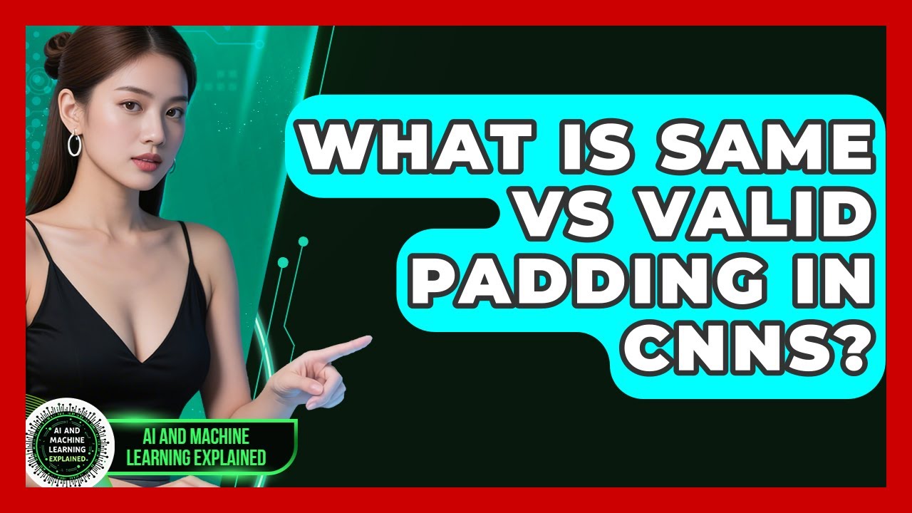 What Is Same Vs Valid Padding In CNNs? - AI and Machine Learning Explained