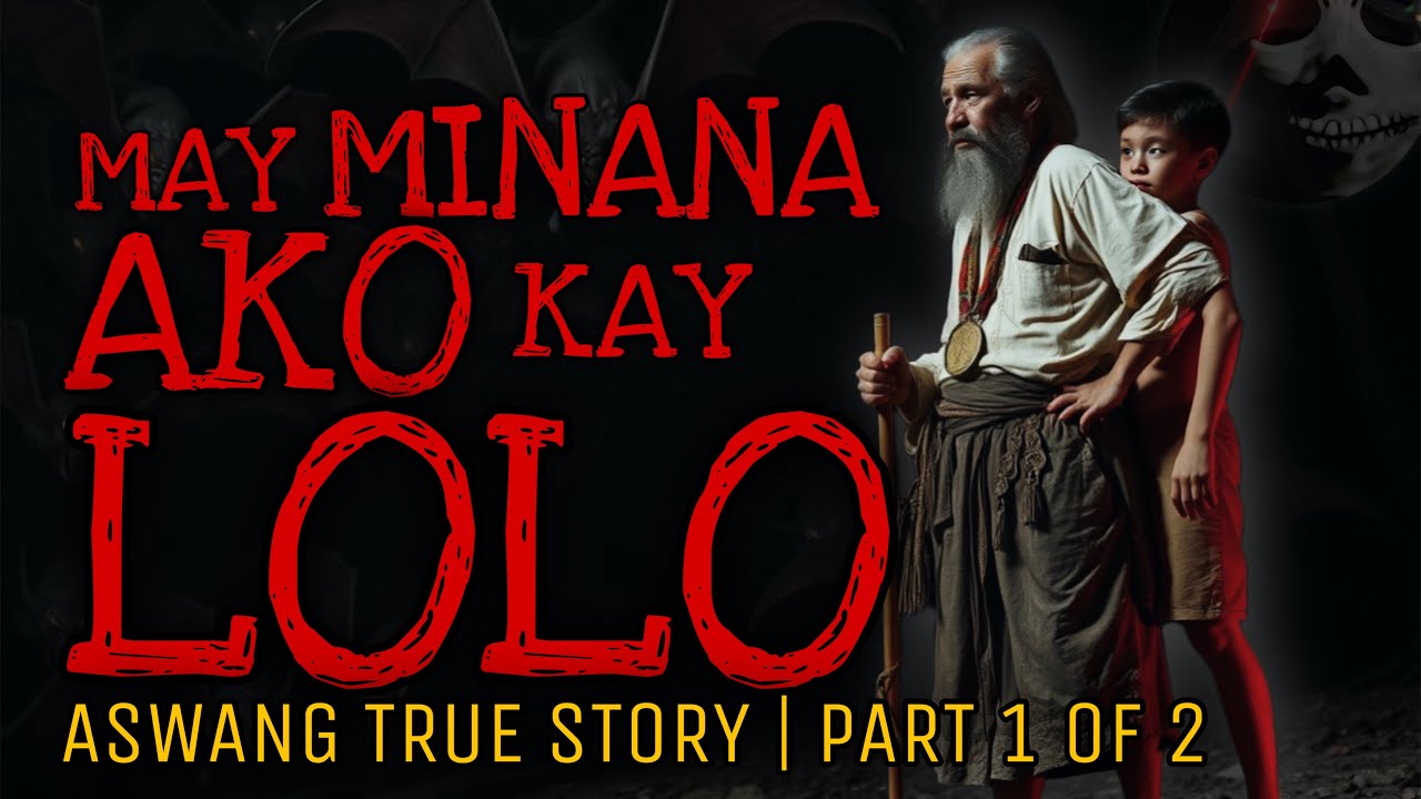 MAY MINANA AKO KAY LOLO (Part 1 of 2) | Aswang True Story