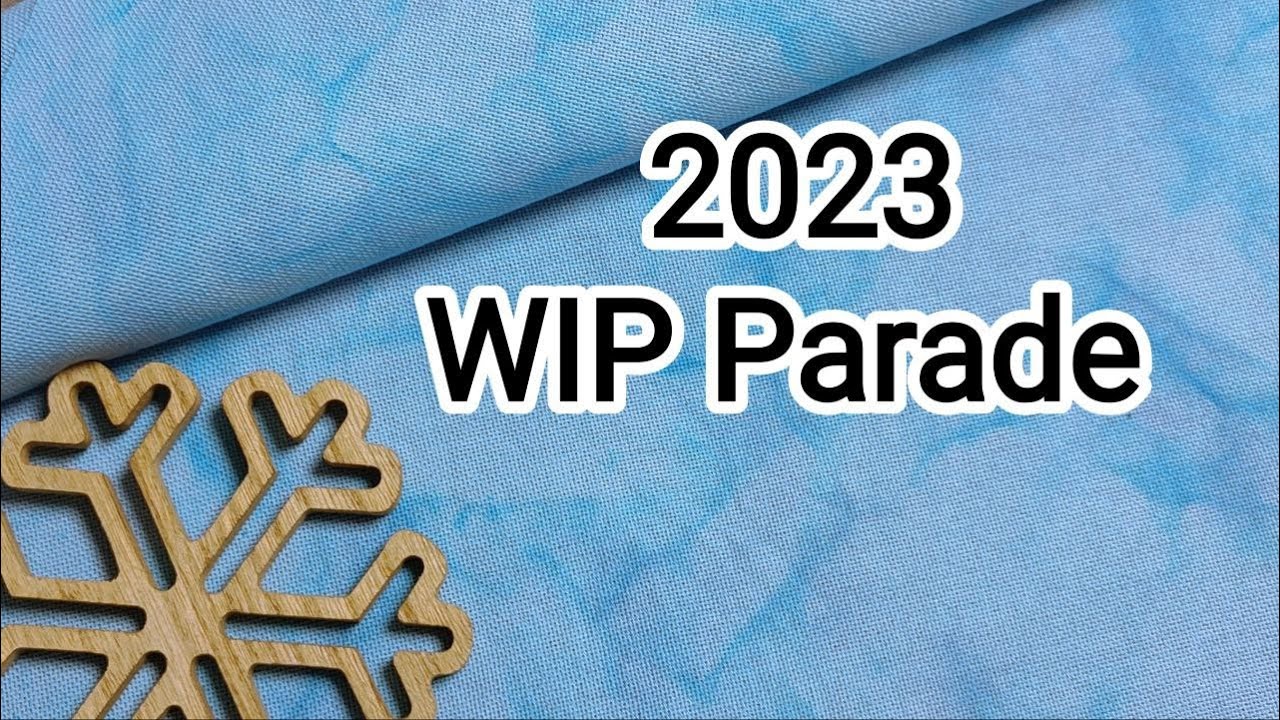 WIP Parade. All 2023 Finishes, WIPs and Starts!