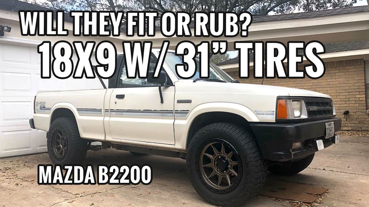 Mazda B2200 with18x9 and 31 Inch Tires B2000 | Will They Fit or Rub?