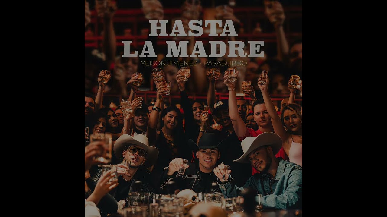 Hasta la Madre (Que levante la mano el que quiere beber)  Yeison Jiménez y Pasabordo 2023