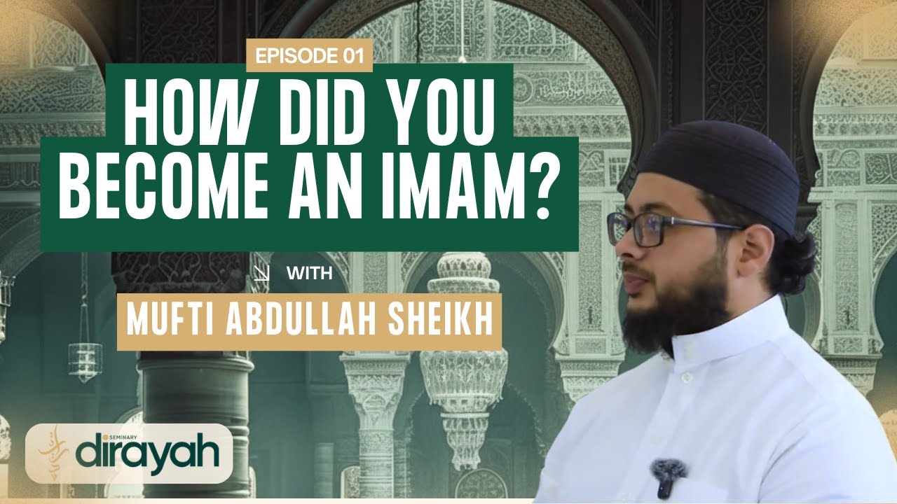 Becoming an Imam | Mufti Abdullah Sheikh (Part 1)