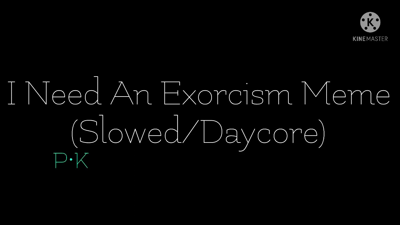 I Need An Exorcism Meme (Slowed/Daycore)