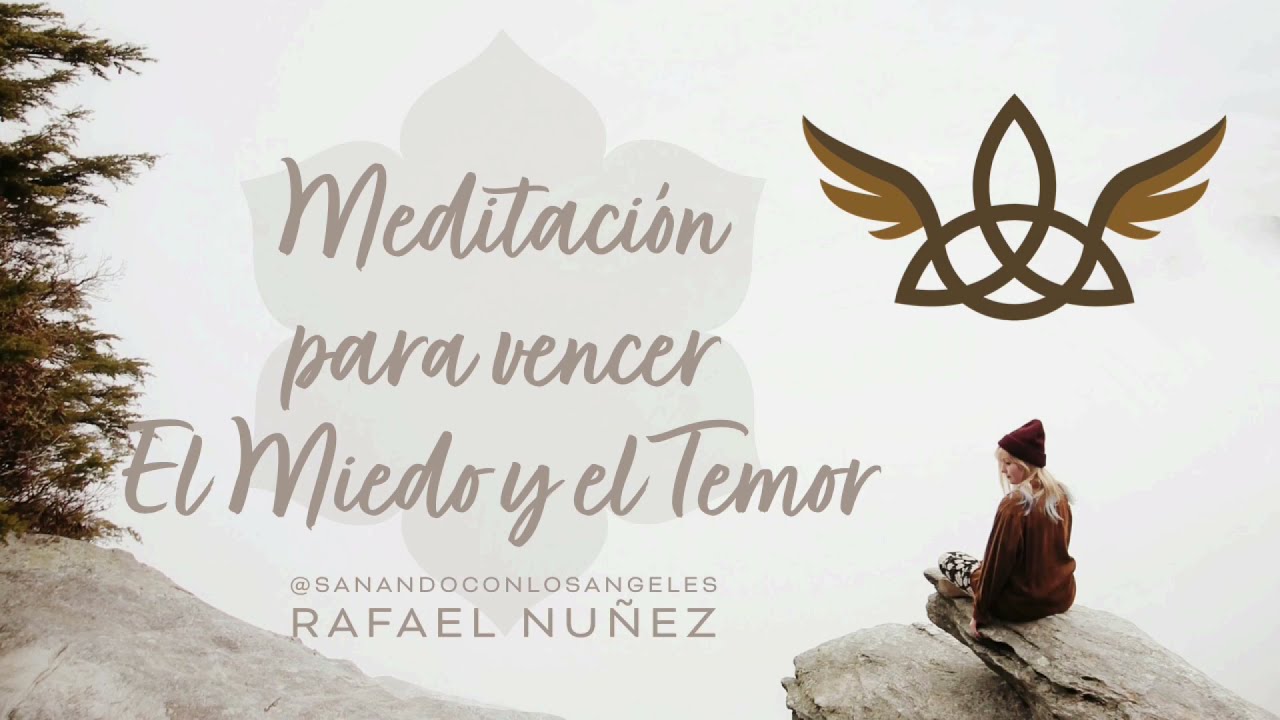 Meditación para vencer el Miedo y el Temor - 100% efectiva por Sanando con Los Ángeles