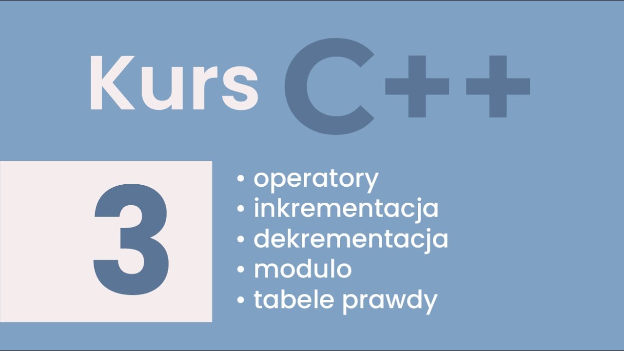 #3 Kurs C++ - operatory, inkrementacja, dekrementacja, modulo, tabele prawdy