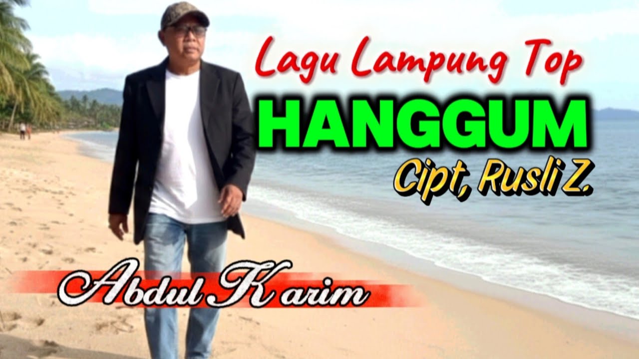 Abdul Karim. HANGGUM. Cipt, Rusli Z.