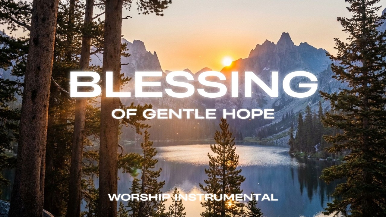 Blessing of Gentle Hope 🌿| Soaking Worship Instrumental for Healing, Prayer & Quiet Renewal
