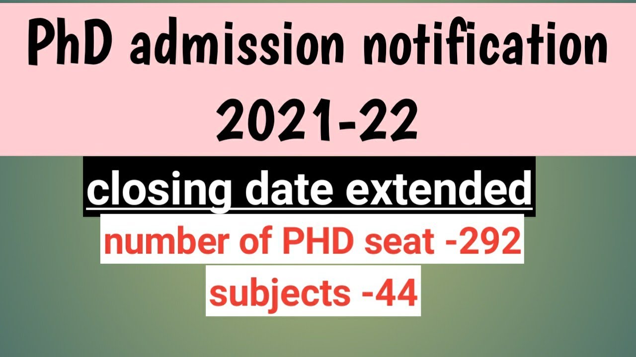 PhD admission notification 2021- 22// PhD aplication form 2021-22// closing date extended