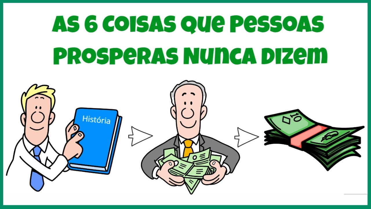 As 6 Coisas Que Pessoas Prosperas Nunca Dizem