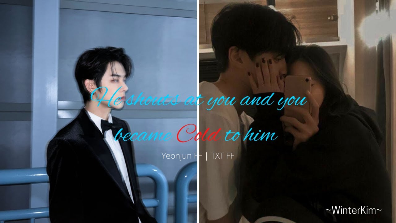 [TXT Yeonjun FF] He shouts at you and you acted cold | Oneshot | Your Sung_Nie