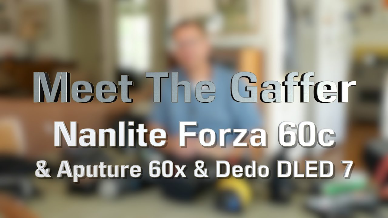Meet The Gaffer #267: Nanlite Forza 60c and Aputure Light Storm 60x and Dedolight DLED 7