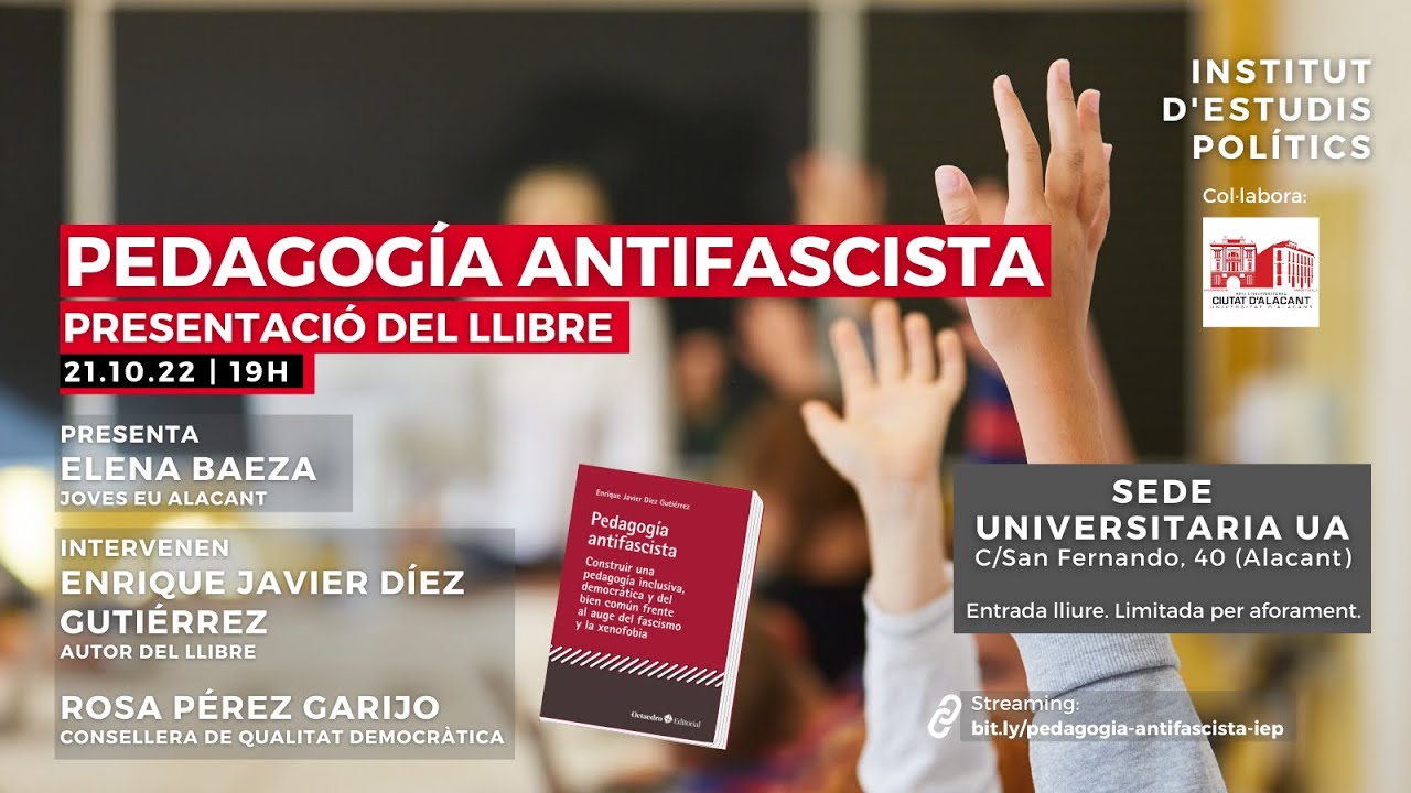 PEDAGOGIA ANTIFASCISTA. Enrique Diez Gutierrez. Alicante, 21 oct 2022.