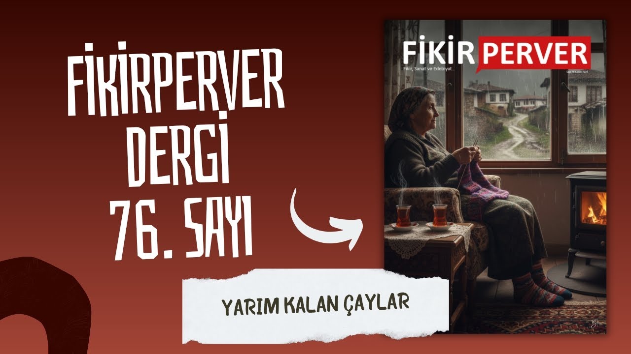 Fikirperver Dergi 76. Sayı | Sesli Dergi | Yarım Kalan &Ccedil;aylar 