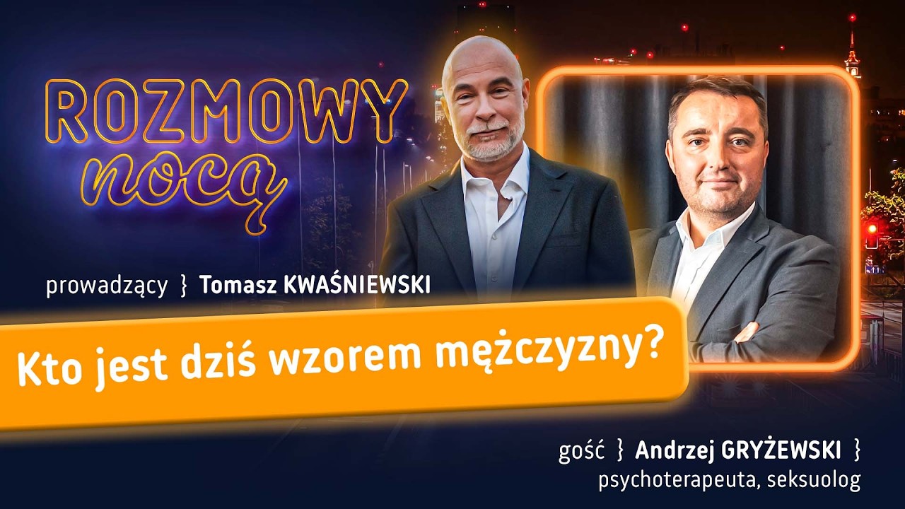 Kto jest dziś wzorem mężczyzny? | Gość: Andrzej Gryżewski | ROZMOWY NOCĄ