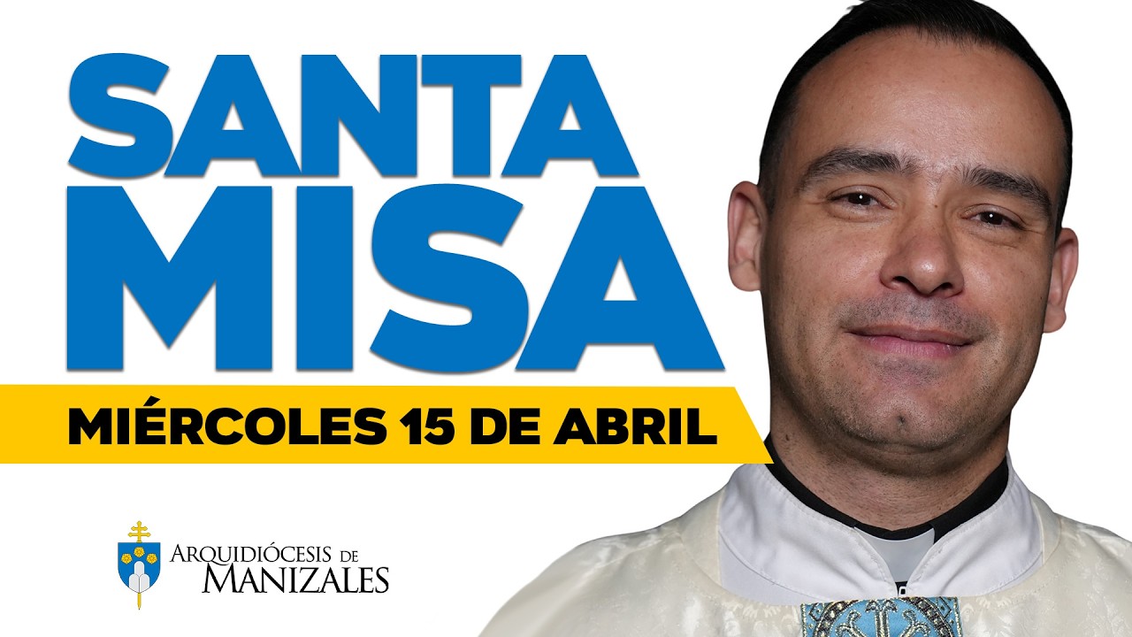 MISA DE HOY mi&eacute;rcoles 15 de abril de 2026, Fray Nelson G&oacute;mez, Arquidi&oacute;cesis de Manizales.