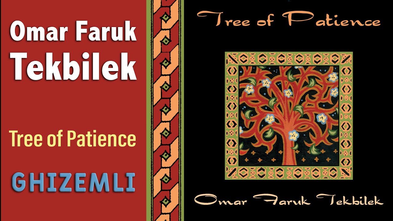 Ghizemli | Omar Faruk Tekbilek | TREE OF PATIENCE