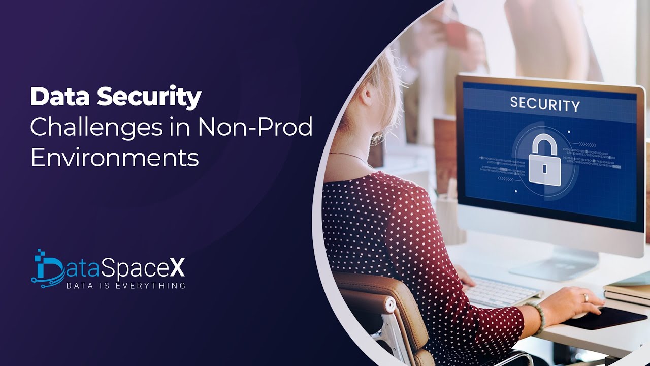 Data Security Challenges in Non-Prod Environments #datasecurity #datamanagement #securitychallenges