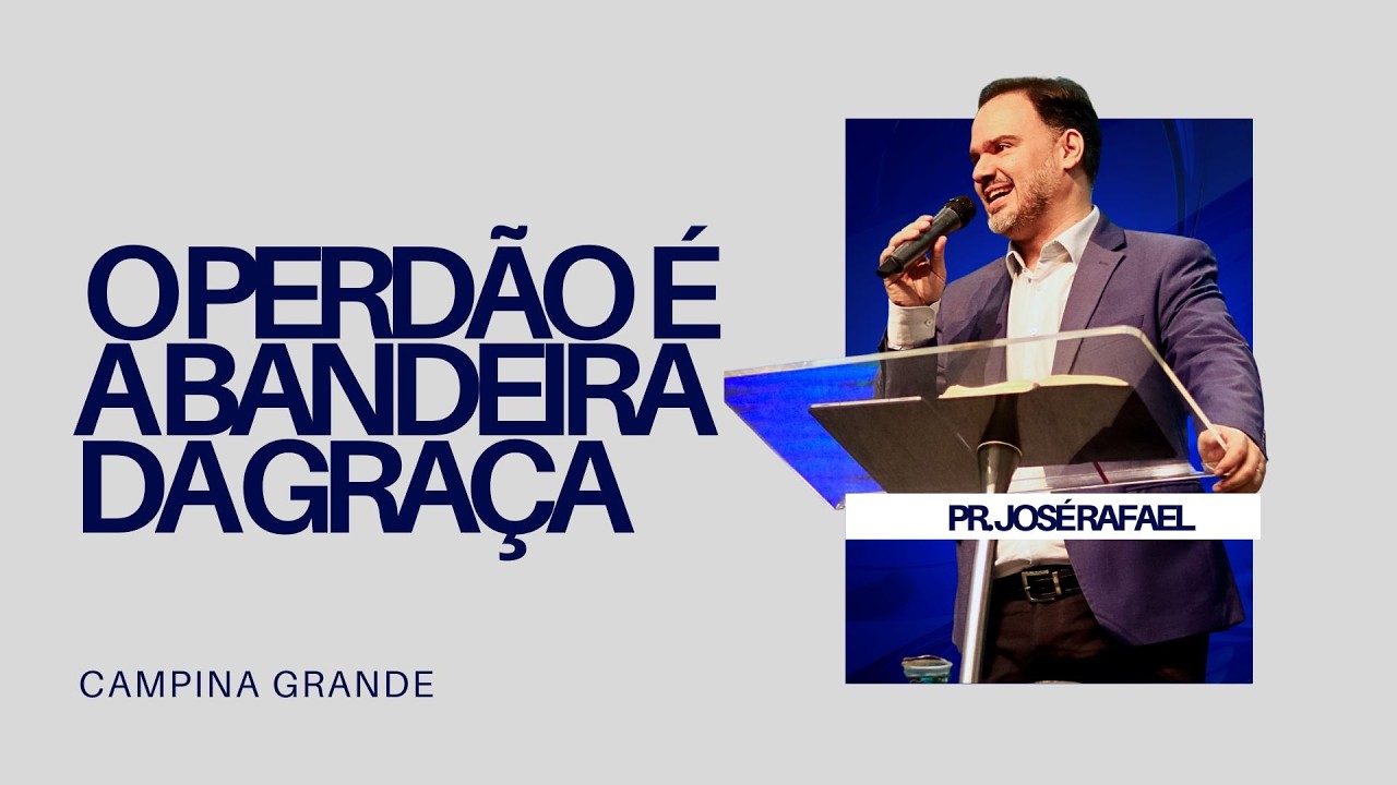 Pr José Rafael - O perdão é a bandeira da graça